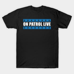 On Patrol Live The Cops Thing T-Shirt
